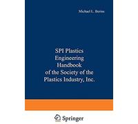 Spi Plastics Engineering Handbook Of The Society Of The Plastics Industry, Inc.