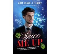 Spice Me Up: A Snowed-In Grumpy/Sunshine Christmas MM Romance