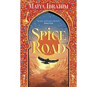 Spice Road: the absolutely explosive epic YA fantasy romance set in an Arabian-inspired land