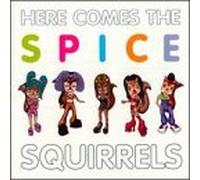 Spice Squirrels - Here Comes The Spice Squirrels