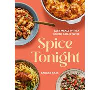 Spice Tonight: Easy Meals With a South Asian Twist