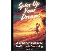 Spice Up Your Dreams: A Beginner’s Guide to Erotic Lucid Dreaming