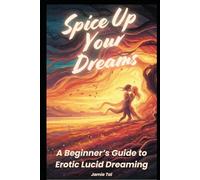 Spice Up Your Dreams: A Beginner’s Guide to Erotic Lucid Dreaming