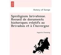 Spiciligium brivatense. Recueil de documents historiques relatifs au Brivadois et a lAuvergne - Augustin Chassaing - Creative Media Partners LLC - Livre e Augustin ChassaingAugustin Chassaing (Auteur)