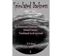 SPICULATED DARKNESS: An Emotional Journey Through Breast Cancer Treatment and Survival