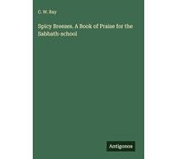 Spicy Breezes. A Book of Praise for the Sabbath-school