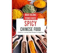 Spicy Chinese Food: 2 Books In 1: 150 Easy Asian Recipes For Beginners