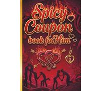 Spicy Coupon Book For Him: Love Coupon Book For Husband, Boyfriend, Lover, Great Gift Idea For Valentines Day, Anniversary, Bithday, and many more