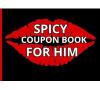 SPICY COUPON BOOK FOR HIM: Sexy, cute, innocent love coupons for couples for Valentine's Day or birthdays to improve mood for dating