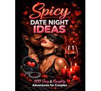 Spicy Date Night Ideas for Couples: 100 Creative, Romantic & Spicy Date Ideas for Couples