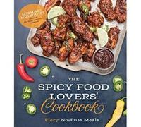 The Spicy Food Lovers’ Cookbook: Fiery, No-Fuss Meals