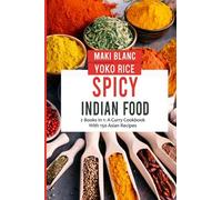 Spicy Indian Food: 2 Books In 1: A Curry Cookbook With 150 Asian Recipes