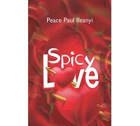 Spicy Love: 185 Tips To Having A Mind Blowing Romantic Life In Marriage. (Warning: This Book Is For The Married Only)