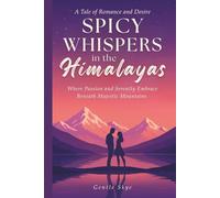 Spicy Whispers in the Himalayas: A Tale of Romance and Desire: Where Passion and Serenity Embrace Beneath Majestic Mountains