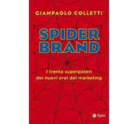 Spider brand. I trenta superpoteri dei nuovi eroi del marketing