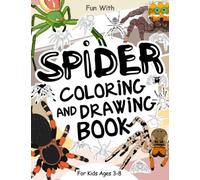 Spider Coloring and Drawing Book For Kids Ages 3-8: Fun with Coloring Spiders and Drawing some parts of each scary eight-legs animal. Original and Great Collectible Activity Pages for Toddlers & Kids