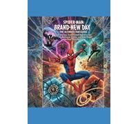 Spider-Man: Brand New Day - The Ultimate Fan Guide: Your Hilarious, Action-Packed Deep Dive into the Multiverse, Villains, and Spider-People You Never Knew You Needed!....