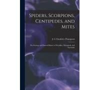 Spiders, Scorpions, Centipedes, And Mites; The Ecology And Natural History Of Woodlice, Myriapods, And Arachnids