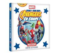 SPIDEY ET SES AMIS EXTRAORDINAIRES - Mission contre les vilains - MARVEL Spidey et Iron Man : Avengers en équipe ! - Walt Disney Company - Hachette Disney - cartonné - Album jeunesse