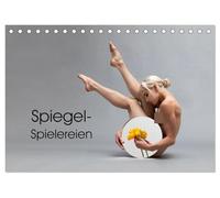 Spiegel-Spielereien (Tischkalender 2026 DIN A5 quer), CALVENDO Monatskalender: Grazile Körper verschmelzen mit Spiegeln und floralen Elementen zu ... Kunstwerk von sinnlicher Schönheit.