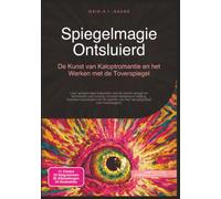 Spiegelmagie Ontsluierd: De Kunst van Katoptromantie en het Werken met de Toverspiegel