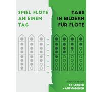 Spiel Flöte an einem Tag. Tabs in Bildern für Flöte.: Lieder für Kinder