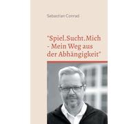 "Spiel.Sucht.Mich - Mein Weg aus der Abhängigkeit"