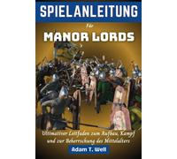 Spielanleitung Fr Manor Lords: Ultimativer Leitfaden Zum Aufbau, Kampf Und Zur Beherrschung Des Mittelalters