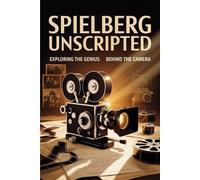 Spielberg Unscripted: Exploring the Genius Behind the Camera