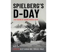 Spielberg's D-day: The Motives and the Making of Saving Private Ryan