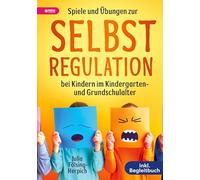 Spiele und Übungen zur Selbstregulation bei Kindern für Zuhause, Kindergarten und Grundschule - inkl. Gruppenspiele & Begleitbuch: Der Wegweiser zu mehr Gelassenheit, Harmonie und emotionaler Stärke