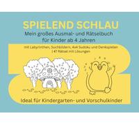Spielend schlau - Mein großes Ausmal- und Rätselbuch für Kinder ab 4 Jahren: mit Labyrinthen, Suchbildern, 4x4 Sudoku und Denkspielen | 47 Rätsel mit Lösungen