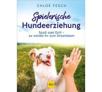 Spielerische Hundeerziehung Spaß statt Drill - so wird aus dir und deinem Hund ein Dreamteam! - Chloé Fesch - GRÄFE UND UNZER Verlag GmbH - ebook (ePub) - Livre