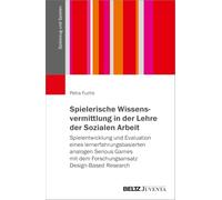 Spielerische Wissensvermittlung in der Lehre der Sozialen Arbeit: Spielentwicklung und Evaluation eines lernerfahrungsbasierten analogen Serious Games mit dem Forschungsansatz Design-Based Research