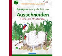 Spielfiguren: Das Große Buch Zum Ausschneiden: Brockhausen Tiere Am Wintersee. Brockhausen Bastelbuch Band 3. Kleinste Entdecker. 4 - 99 Jahre.