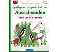 Spielfiguren - Das Große Buch Zum Ausschneiden: Brockhausen Vögel Im Winterwald. Brockhausen Bastelbuch Band 3. Kleinste Entdecker. 4 - 99 Jahre.
