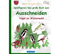 Spielfiguren - Das Große Buch Zum Ausschneiden: Brockhausen Vögel Im Winterwald. Brockhausen Bastelbuch Band 1. Kleinste Entdecker. 4 - 99 Jahre.