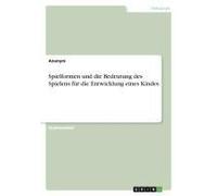Spielformen Und Die Bedeutung Des Spielens Für Die Entwicklung Eines Kindes
