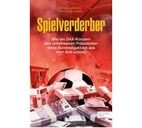Spielverderber Wie ein DAX-Konzern den unliebsamen Präsidenten eines Bundesligaklubs aus dem Amt schoss - Udo Ludwig - Edel Sports - ein Verlag der Edel Verlagsgruppe - ebook (ePub) - Livre