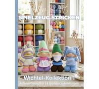 Spielzeug Stricken : Wichtel-Kollektion 1 - 4 leicht verständliche Spielzeug-Strickmuster in Großdruck: Deutsche Ausgabe