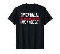 SPIERDALAJ IS POLISH FOR HAVE NICE DAY Pologne Polska T-Shirt