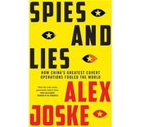 Spies and Lies: How China's Greatest Covert Operations Fooled The World