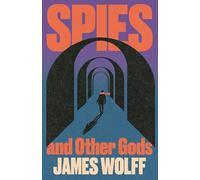 Spies and Other Gods: An electrifying novel from a former spy set in the mysterious world of British espionage