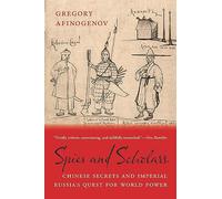 Spies and Scholars: Chinese Secrets and Imperial Russia’s Quest for World Power