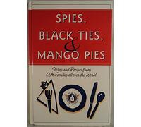 Spies, Black Ties, & Mango Pies: Stories and Recipes from CIA Families All over the World