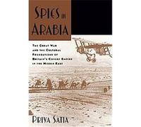 Spies in Arabia Priya Satia (Auteur)