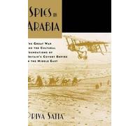 Spies in Arabia: The Great War and the Cultural Foundations of Britain's