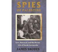 Spies in Palestine: Love, Betrayal and the Heroic Life of Sarah Aaronsohn - [Version Originale] Inconnu (Auteur)