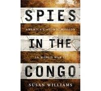 Spies In The Congo Susan Williams, (Auteur)