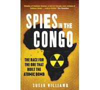 Spies in the Congo: The Race for the Ore That Built the Atomic Bomb